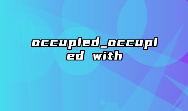 occupied_occupied with